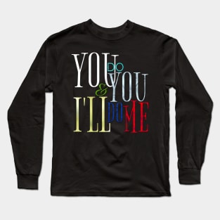 YOU DO YOU AND I'LL DO ME Long Sleeve T-Shirt